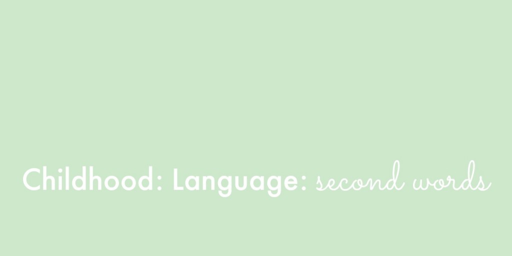 Childhood: Language: Second Words