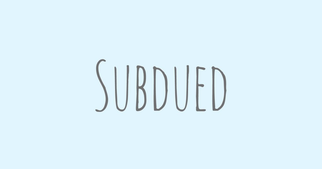 subdued