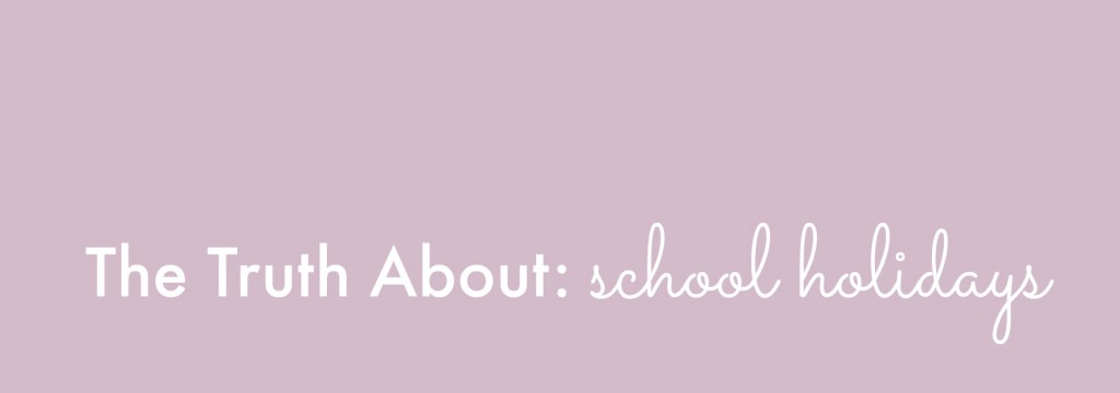 The Truth About School Holidays