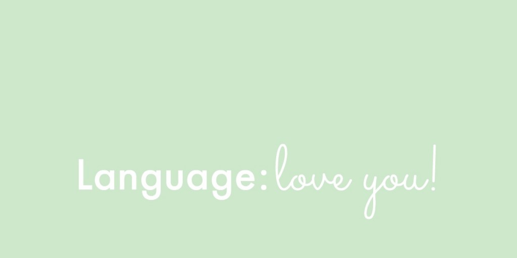 Childhood: Language: love you!