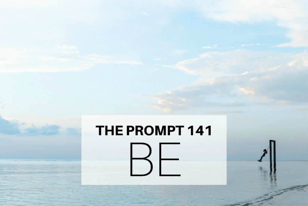 The Prompt 141: Be